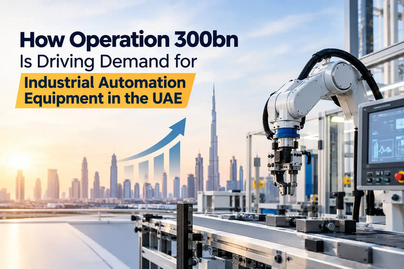 How Operation 300bn Is Driving Demand for Industrial Automation Equipment in the UAE